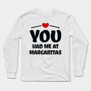 You Had Me At Margaritas Long Sleeve T-Shirt